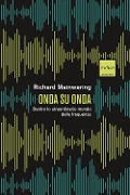 Cover-Bild zum Titel 'Onda su onda. Dentro lo straordinario mondo delle frequenze' von 'Richard Mainwaring'