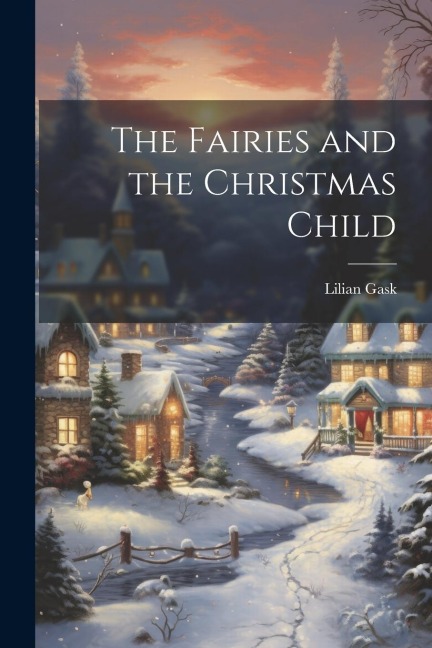 The Fairies and the Christmas Child - Lilian Gask