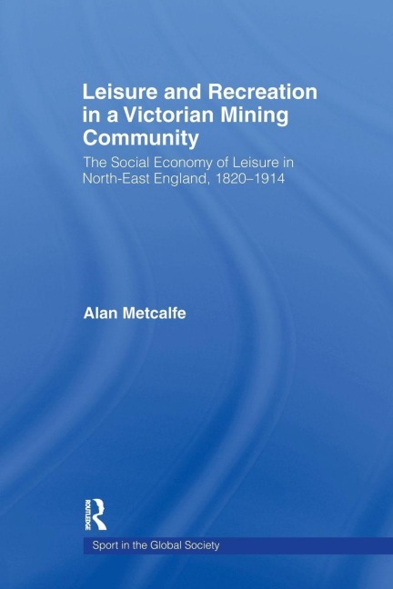 Leisure and Recreation in a Victorian Mining Community - Alan Metcalfe