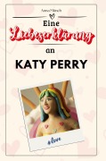 Cover-Bild zum Titel 'Eine Liebeserklärung an Katy Perry' von 'Anna Münch'