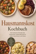 Cover-Bild zum Titel 'Hausmannskost Kochbuch: Die leckersten Rezepte der deutschen Traditionsküche für jeden Geschmack und Anlass - inkl. Suppen, Eintöpfen, Sonntagsbraten, Beilagen, Soßen, Süßspeisen uvm.' von 'Markus Langenberg'