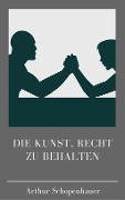 Cover-Bild zum Titel 'Die Kunst, recht zu behalten' von 'Arthur Schopenhauer'