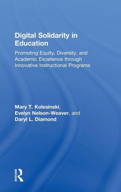 Digital Solidarity in Education - Mary T Kolesinski, Daryl Diamond, Evelyn Nelson-Weaver
