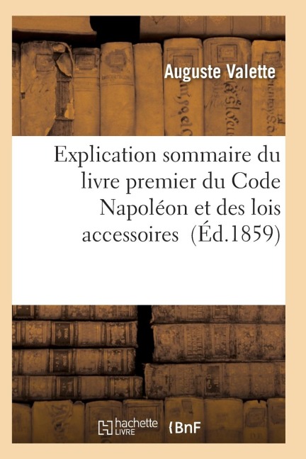 Explication Sommaire Du Livre Premier Du Code Napoléon Et Des Lois Accessoires - Valette-A