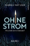 Ohne Strom - Wo sind deine Grenzen? (Band 1) - Markus Mattzick