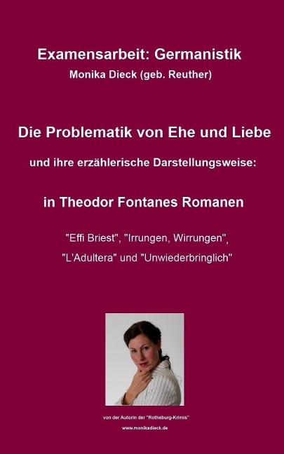"Examensarbeit: Die Problematik von Ehe und Liebe und ihre erzählerische Darstellungsweise: in Theodor Fontanes Romanen ""Effi Briest"", ""Irrungen, Wirrungen"", ""L'Adultera"" und ""Unwiederbringlich""." - Monika Dieck