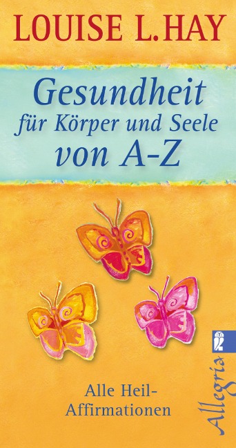 Gesundheit für Körper und Seele von A-Z - Louise L. Hay