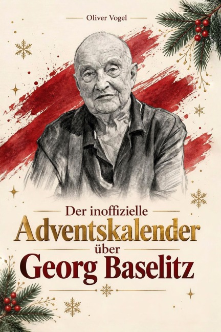 Der inoffizielle Adventskalender über Georg Baselitz - Oliver Vogel