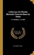 Cover-Bild zum Titel 'Collection De Plombs Historiés Trouvés Dans La Seine' von 'Arthur Forgeais'