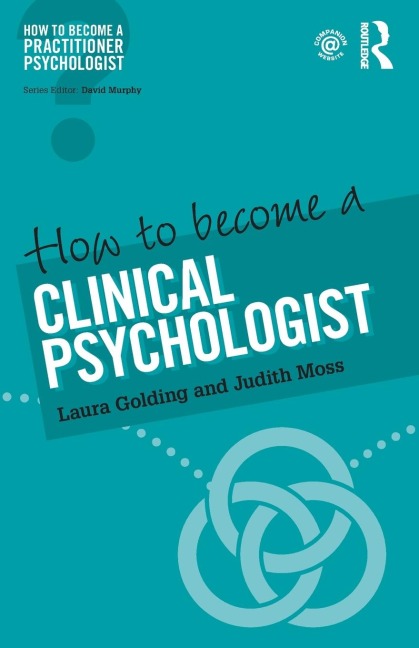 How to Become a Clinical Psychologist - Laura Golding, Judith Moss