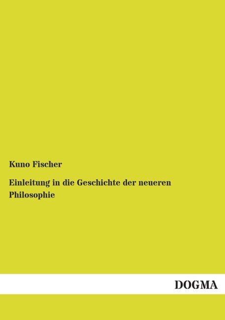 Einleitung in die Geschichte der neueren Philosophie - Kuno Fischer