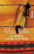 Cover-Bild zum Titel 'Das Vogelmädchen und der Mann, der der Sonne folgte' von 'Velma Wallis'