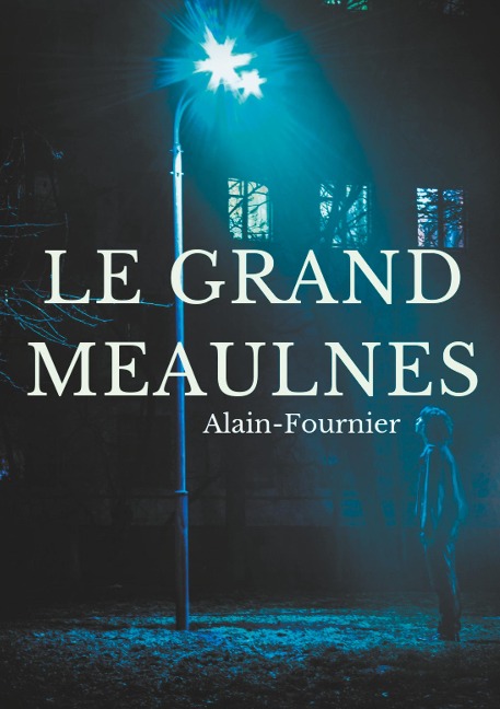 Le Grand Meaulnes - Henri Alain-Fournier, Henri-Alban Alain-Fournier