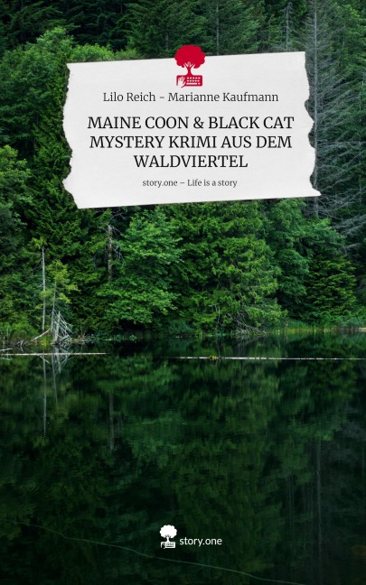 MAINE COON & BLACK CAT  MYSTERY KRIMI AUS DEM WALDVIERTEL. Life is a Story - story.one - Lilo Reich Marianne Kaufmann