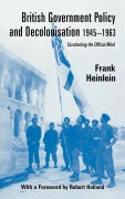 Cover-Bild zum Titel 'British Government Policy and Decolonisation, 1945-63' von 'Frank Heinlein'