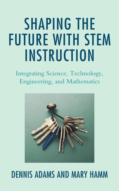 Shaping the Future with STEM Instruction - Dennis Adams, Mary Hamm