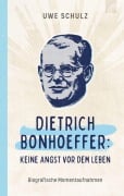 Cover-Bild zum Titel 'Dietrich Bonhoeffer: Keine Angst vor dem Leben' von 'Uwe Schulz'
