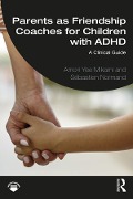 Cover-Bild zum Titel 'Parents as Friendship Coaches for Children with ADHD' von 'Amori Yee Mikami, Sébastien Normand'