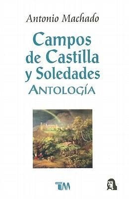 Campos de Castilla y Soledades = Fields of Castille and Solitude - Antonio Machado