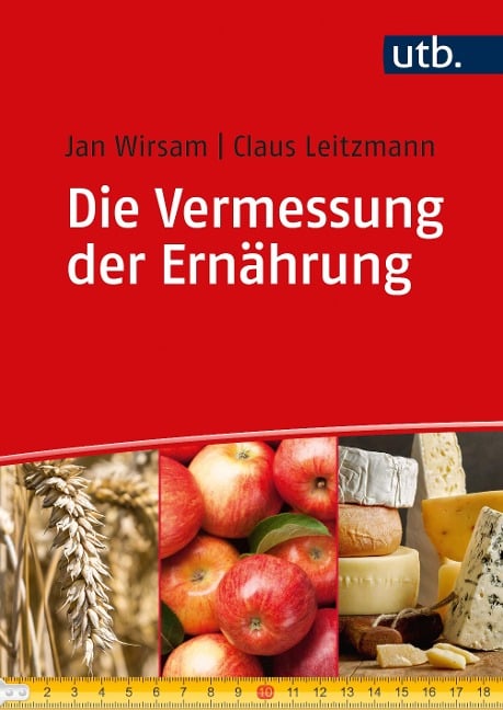 Die Vermessung der Ernährung - Jan Wirsam, Claus Leitzmann