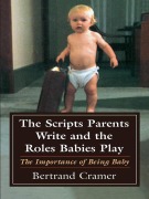 Cover-Bild zum Titel 'The Scripts Parents Write and the Roles Babies Play' von 'Bertrand G. Cramer'