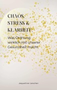 Cover-Bild zum Titel 'Chaos, Stress & Klarheit: Was Ordnung wirklich mit unserer Gesundheit macht' von 'Jaqueline Lescher'