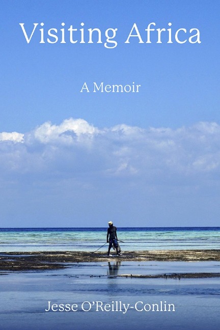 Visiting Africa: A Memoir - Jesse O'Reilly-Conlin