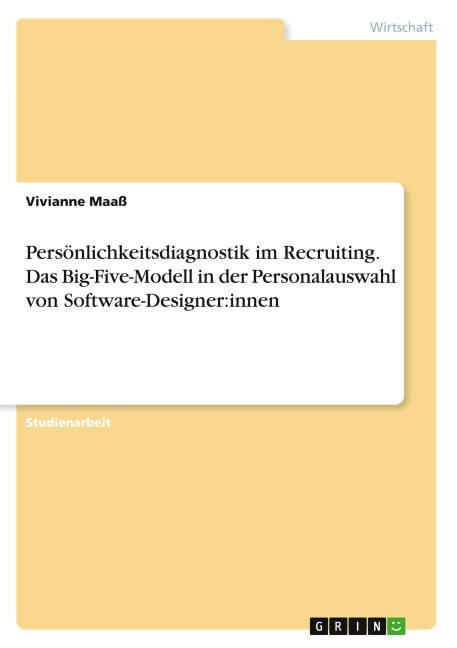 Persönlichkeitsdiagnostik im Recruiting. Das Big-Five-Modell in der Personalauswahl von Software-Designer:innen - Vivianne Maaß