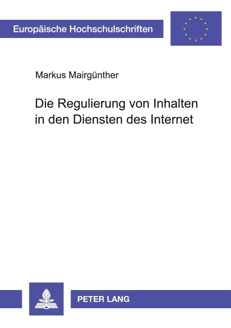 Die Regulierung von Inhalten in den Diensten des Internet - Markus Mairgünther