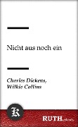 Nicht aus noch ein - Charles Dickens, Wilkie Collins