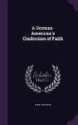 Cover-Bild zum Titel 'A German-American's Confession of Faith' von 'Kuno Francke'