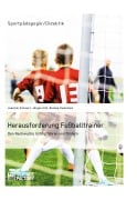 Cover-Bild zum Titel 'Herausforderung Fußballtrainer. Den Nachwuchs richtig führen und fördern' von 'Joachim Schwarz, Rexhep Kushutani, Jürgen Uitz'
