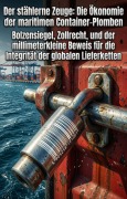 Cover-Bild zum Titel 'Der stählerne Zeuge: Die Ökonomie der maritimen Container-Plomben' von 'Xaver Gnatz'