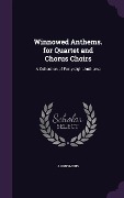 Cover-Bild zum Titel 'Winnowed Anthems. for Quartet and Chorus Choirs: A Collection of Forty-eight Anthems' von 'Anonymous'