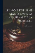 Cover-Bild zum Titel 'Le Droit Des Gens Mariés Dans La Coutume De La Marche...' von 'Gabriel Fontaine'