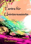 Cover-Bild zum Titel 'Tantra für Uninteressierte' von 'Frank Reinoss'