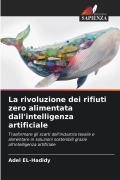 Cover-Bild zum Titel 'La rivoluzione dei rifiuti zero alimentata dall'intelligenza artificiale' von 'Adel El-Hadidy'