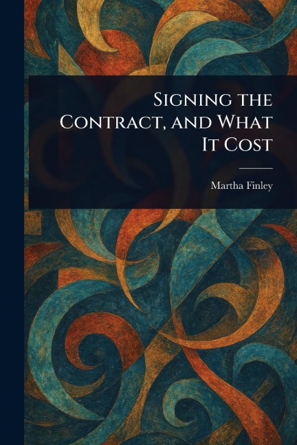 Signing the Contract, and What It Cost - Martha Finley