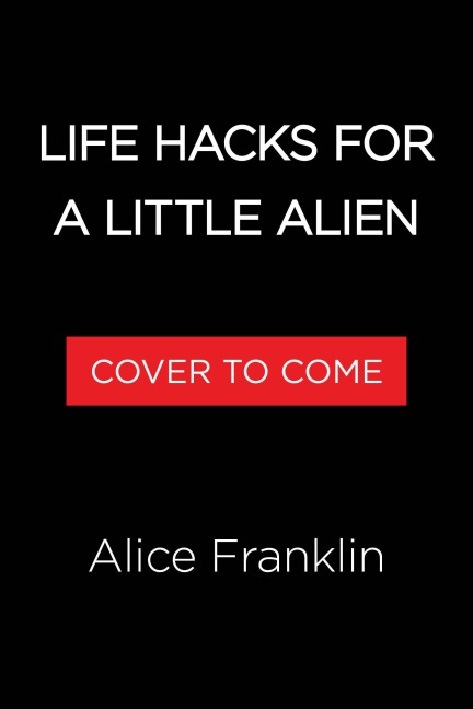 Life Hacks for a Little Alien - Alice Franklin