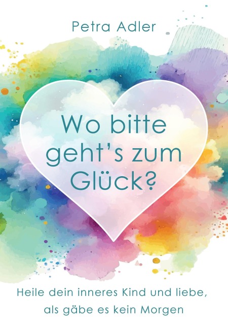 Wo bitte geht's zum Glück? - Petra Adler
