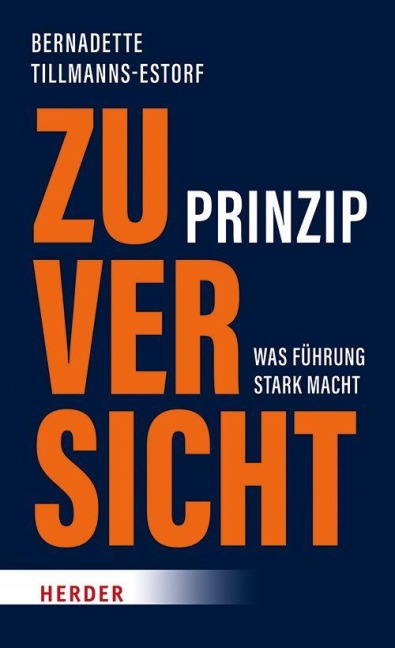 Prinzip Zuversicht - Bernadette Tillmanns-Estorf