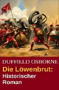 Die Löwenbrut: Historischer Roman - Duffield Osborne