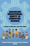 Cover-Bild zum Titel 'Advancing Educational Equity in Computer Science' von 'Computer Science Educational Justice Collective'