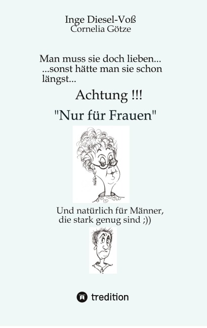 Man muss sie doch lieben...   Ein Buch, welches das Zusammenleben von Frau und Mann in vergnüglicher Weise darstellt. - Inge Diesel-Voß