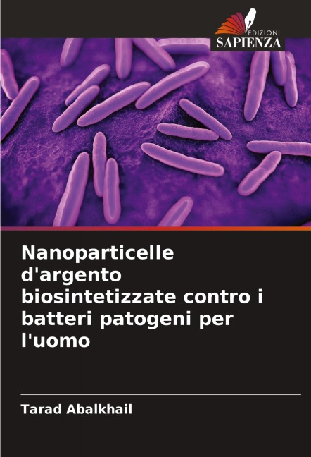 Nanoparticelle d'argento biosintetizzate contro i batteri patogeni per l'uomo - Tarad Abalkhail
