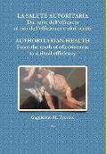 Cover-Bild zum Titel 'LA SALUTE AUTORITARIA Dal mito dell'efficacia al rito dell'efficienza e altri scritti AUTHORITARIAN HEALTH From the myth of effectiveness to a ritual efficiency' von 'Guglielmo M Trovato'