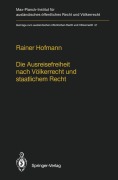 Cover-Bild zum Titel 'Die Ausreisefreiheit nach Völkerrecht und staatlichem Recht / The Right to Leave in International and National Law' von 'Rainer Hofmann'