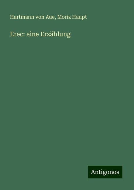 Erec: eine Erzählung - Hartmann Von Aue, Moriz Haupt