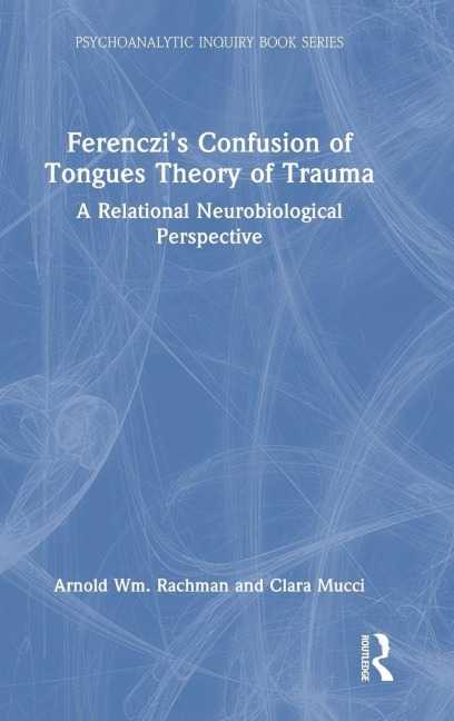 Ferenczi's Confusion of Tongues Theory of Trauma - Arnold Rachman, Clara Mucci
