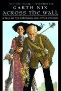 Cover-Bild zum Titel 'Across the Wall' von 'Garth Nix'